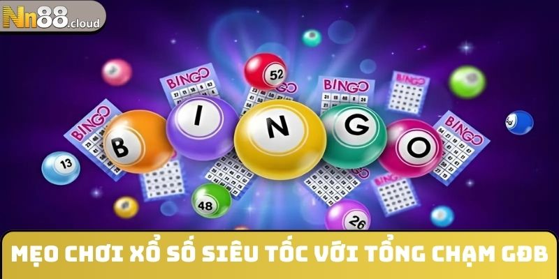 Mẹo chơi xổ số siêu tốc với tổng chạm GĐB