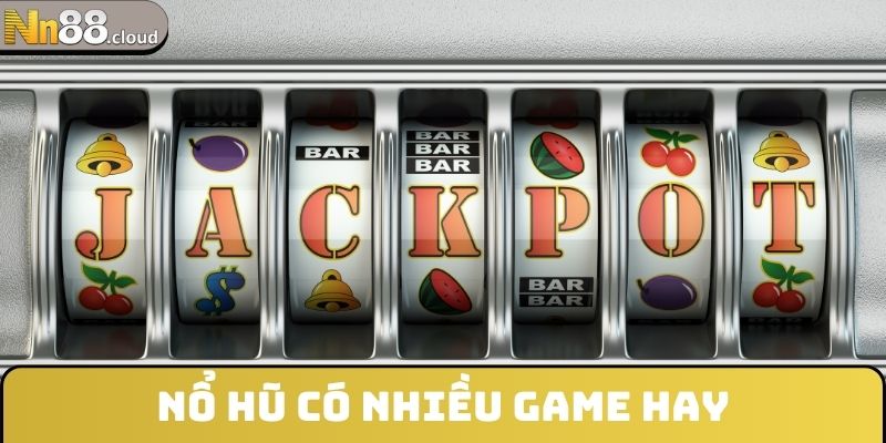 Nổ hũ có nhiều game hay