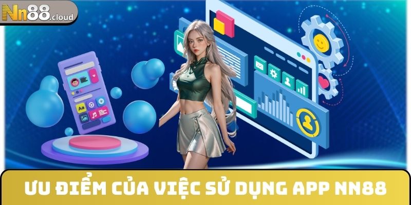 Ưu điểm của việc sử dụng app NN88
