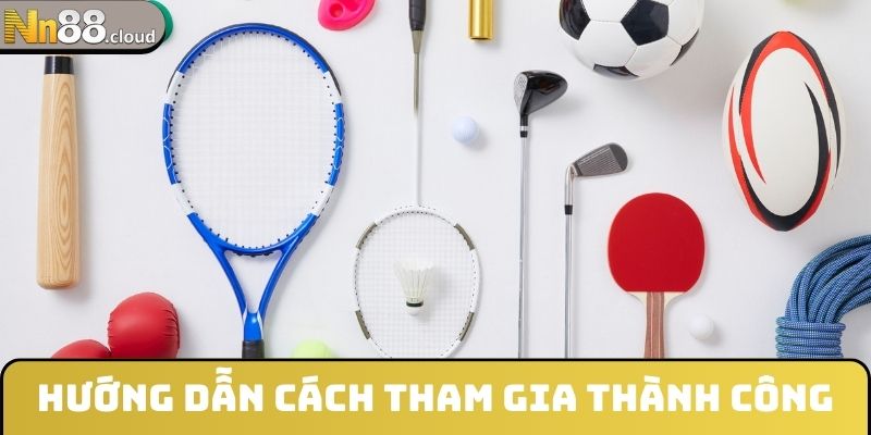 Hướng dẫn cách tham gia thành công